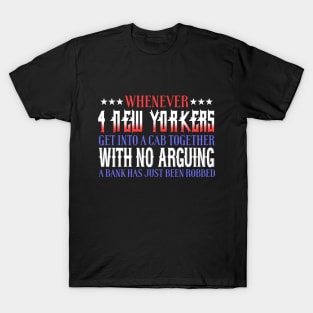 Whenever 4 New Yorkers Get Into A Cab Together With No Arguing A Bank Has Just Been Robbed T-Shirt